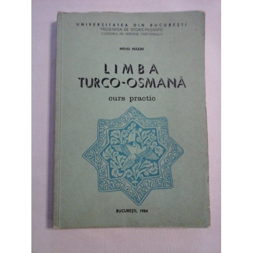 LIMBA TURCO-OSMANA curs practic - Mihai MAXIM LIMBA TURCO-OSMANA curs practic - Mihai MAXIM